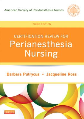 Certification Review for Perianesthesia Nursing - Aspan, and Putrycus, Barbara, RN, Msn, and Ross, Jacqueline, RN, PhD