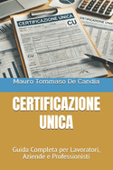 Certificazione Unica: Guida Completa per Lavoratori, Aziende e Professionisti