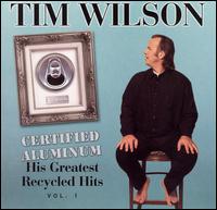 Certified Aluminum: His Greatest Recycled Hits, Vol. 1 - Tim Wilson