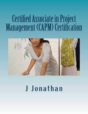 Certified Associate in Project Management (CAPM) Certification - Jonathan, J