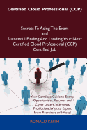 Certified Cloud Professional (CCP) Secrets to Acing the Exam and Successful Finding and Landing Your Next Certified Cloud Professional (CCP) Certified Job