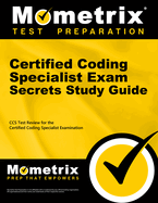 Certified Coding Specialist Exam Secrets Study Guide: CCS Review and Practice Test for the Ahima Certified Coding Specialist Examination