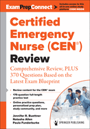 Certified Emergency Nurse (Cen(r)) Review (Digital Access: Examprepconnect): Comprehensive Review, Plus 370 Questions Based on the Latest Exam Blueprint