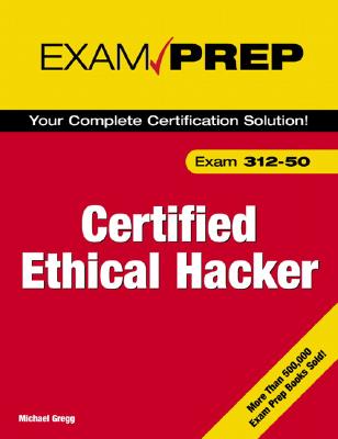 Certified Ethical Hacker: Exam 312-50 - Gregg, Michael