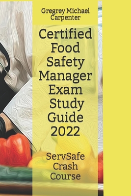 Certified Food Safety Manager Exam (CPFM) Study Guide - Carpenter, Gregrey Michael