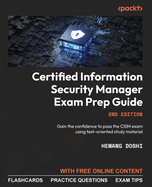 Certified Information Security Manager Exam Prep Guide: Gain the confidence to pass the CISM exam using test-oriented study material