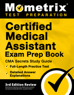 Certified Medical Assistant Exam Prep Book - CMA Secrets Study Guide, Full-Length Practice Test, Detailed Answer Explanations: [3rd Edition Review]