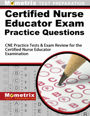 Certified Nurse Educator Exam Practice Questions: CNE Practice Tests & Exam Review for the Certified Nurse Educator Examination - Mometrix Nursing Certification Test Team (Editor)