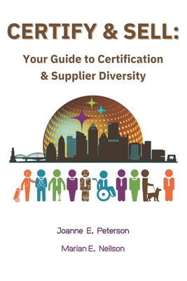 Certify & Sell: Your Guide to Certification & Supplier Diversity - Neilson, Marian E, and Wamsley, Cori (Editor)