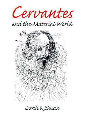 Cervantes and the Material World - Johnson, Carroll B
