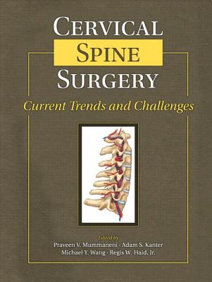 Cervical Spine Surgery: Current Trends and Challenges - Mummaneni, Praveen V. (Editor), and Kanter, Adam S., MD (Editor), and Wang, Michael Y., MD (Editor)