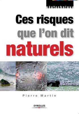 Ces risques que l'on dit naturels: Donnes de base pour la conception et la ralisation - Martin, Pierre