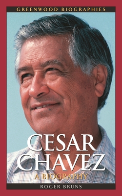 Cesar Chavez: A Biography - Bruns, Roger