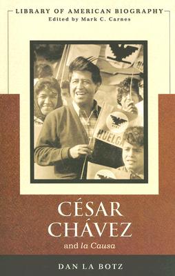 Cesar Chavez and La Causa - La Botz, Dan