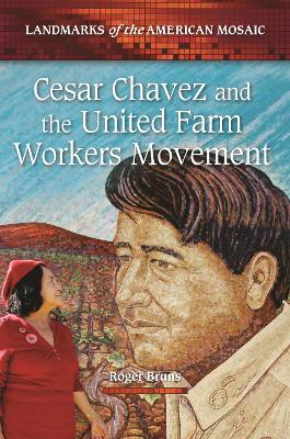 Cesar Chavez and the United Farm Workers Movement - Bruns, Roger
