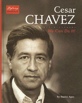 Cesar Chavez: We Can Do It! - Apte, Sunita, and Gordon, Lynn D, Professor (Consultant editor)