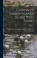 Cession of Danish Islands in the West Indies; Volume 2