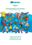 cestina - Schwiizerdtsch mit Artikeln, obrazov slovnk: BABADADA Czech - Swiss German with articles, visual dictionary
