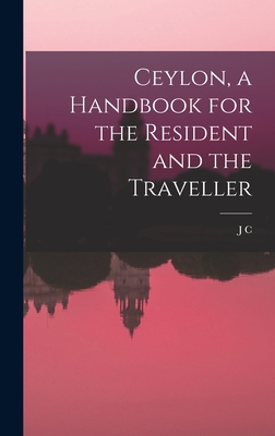 Ceylon, a Handbook for the Resident and the Traveller - Willis, J C 1868-1958