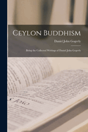 Ceylon Buddhism: Being the Collected Writings of Daniel John Gogerly