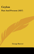 Ceylon: Past And Present (1857)