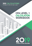 Cfa Level 1 Calculation Workbook: 300 Calculations to Prepare for the Cfa Level 1 Exam (2019 Edition)