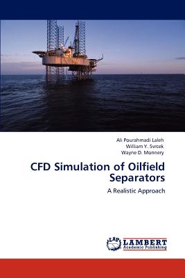 Cfd Simulation of Oilfield Separators - Pourahmadi Laleh, Ali, and Svrcek, William Y, Professor, and Monnery, Wayne D