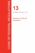 Cfr 13, Business Credit and Assistance, January 01, 2017 (Volume 1 of 1)