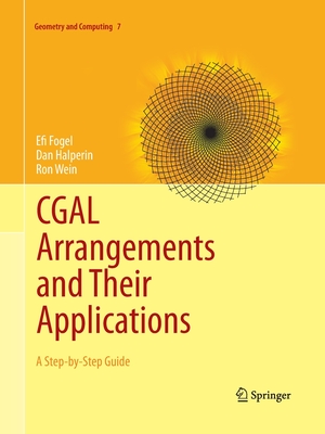 CGAL Arrangements and Their Applications: A Step-By-Step Guide - Fogel, Efi, and Halperin, Dan, and Wein, Ron