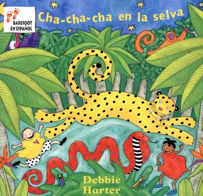 Cha-Cha-Cha en la Selva - Harter, Debbie, and Canetti, Yanitzia James (Translated by)