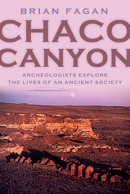 Chaco Canyon: Archaeologists Explore the Lives of an Ancient Society - Fagan, Brian