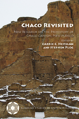 Chaco Revisited: New Research on the Prehistory of Chaco Canyon, New Mexico - Heitman, Carrie C (Editor), and Plog, Stephen (Editor)