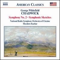 Chadwick: Symphony No. 2; Symphonic Sketches - Ukraine State Radio Symphony Orchestra; Theodore Kuchar (conductor)