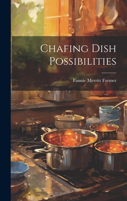 Chafing Dish Possibilities - Farmer, Fannie Merritt