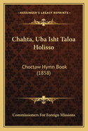 Chahta, Uba Isht Taloa Holisso: Choctaw Hymn Book (1858)