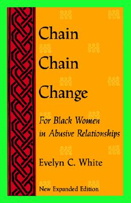 Chain Chain Change: For Black Women in Abusive Relationships Second Edition - White, Evelyn C