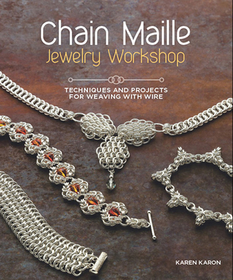 Chain Maille Jewelry Workshop: Techniques and Projects for Weaving with Wire - Karon, Karen