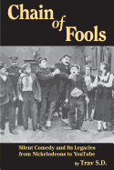 Chain of Fools - Silent Comedy and Its Legacies from Nickelodeons to Youtube