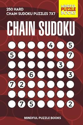 Chain Sudoku: 250 Hard Chain Sudoku Puzzles 7x7 - Mindful Puzzle Books