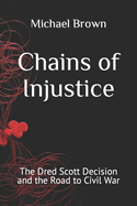 Chains of Injustice: The Dred Scott Decision and the Road to Civil War