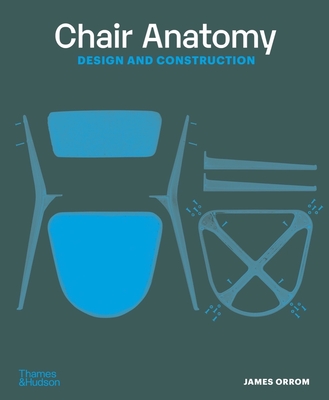 Chair Anatomy: Design and Construction - Orrom, James