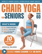 Chair Yoga For Seniors Over 60: Your 28-Day Illustrated Guide with Video Tutorials 10-Minute Daily Exercises to Boost Mobility, Comfort, and Joy