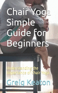 Chair Yoga Simple Guide for Beginners: Understanding the Importance of Chair Yoga