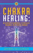 Chakra Healing: Discover Techniques to Achieve Balance in a Hectic World