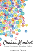 Chakra Mindset: Personal Development Through the Chakras