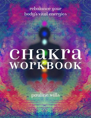 Chakra Workbook: Rebalance Your Body's Vital Energies - Wills, Pauline
