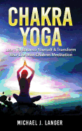 Chakra Yoga: Learn to Balance Yourself & Transform Your Life with Chakras Meditation