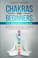 Chakras for Beginners: The Beginner's Guide to Healing your Third Eye Chakra Achieving Positive Energy with Practical Meditation, Kundalini and Crystals