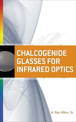 Chalcogenide Glasses for Infrared Optics - Hilton, A Ray