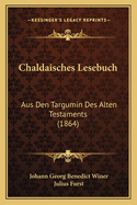 Chaldaisches Lesebuch: Aus Den Targumin Des Alten Testaments (1864)